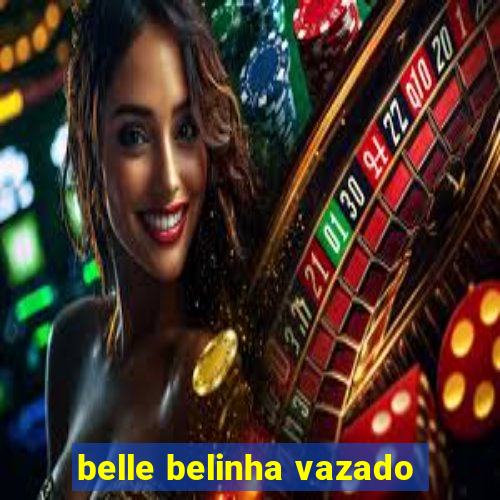 belle belinha vazado